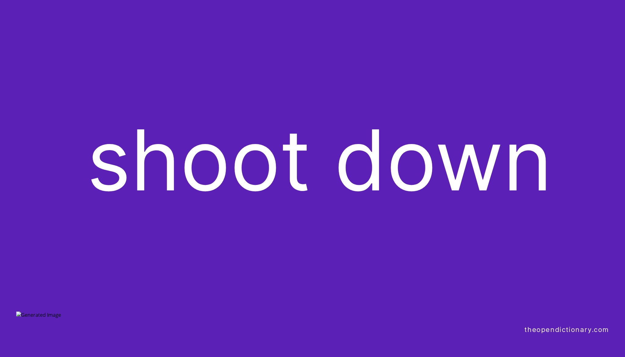 SHOOT DOWN Phrasal Verb SHOOT DOWN Definition Meaning And Example